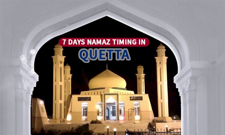 Namaz Timings In Quetta & Adjacent Areas